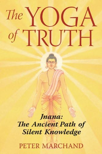 The Yoga Of Truth: Jnana: The Ancient Path Of Silent Knowledge, De Marchand, Peter. Editorial Destiny Books, Tapa Blanda En Inglés