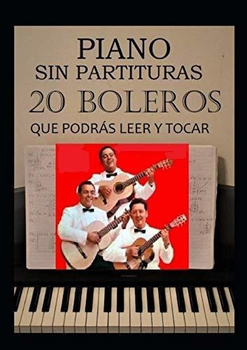 20 Boleros Que Podras Leer Y Tocar Piano Sin..., de Molinari, Gustavo. Editorial Independently Published en español