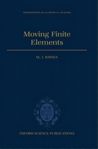 Moving Finite Elements, De M. J. Baines. Editorial Oxford University Press, Tapa Dura En Inglés