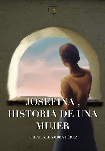 Josefina, Historia De Una Mujer, De Alhambra Perez,pilar. Editorial Ediciones Seshat, Tapa Blanda En Español