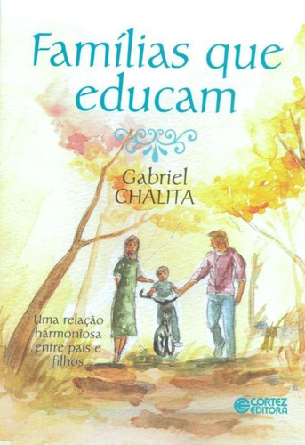 Famílias que educam: uma relação harmoniosa entre pais e filhos, de Chalita, Gabriel. Cortez Editora e Livraria LTDA, capa mole em português, 2014