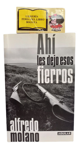 Ahí Les Dejo Esos Fierros - Alfredo Molano - Aguilar 