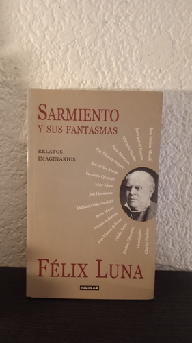 Sarmiento Y Sus Fantasmas - Félix Luna