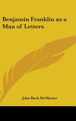 Libro Benjamin Franklin As A Man Of Letters - Mcmaster, J...