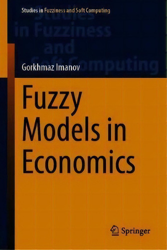 Fuzzy Models In Economics, De Gorkhmaz Imanov. Editorial Springer Nature Switzerland Ag, Tapa Dura En Inglés