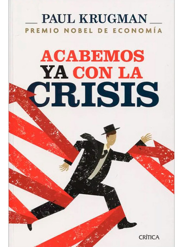 Acabemos Ya Con Las Crisis: Acabemos Ya Con Las Crisis, De Paul Krugman. Editorial Crítica, Tapa Blanda, Edición 1 En Español, 2013