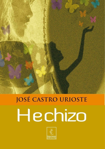 Hechizo, de CASTRO URIOSTE, JOSÉ. Editorial Hipocampo Editores, tapa blanda en español