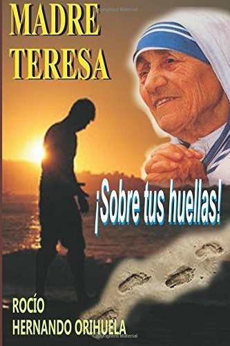 Libro : Madre Teresa... Sobre Tus Huellas (coleccion Madre