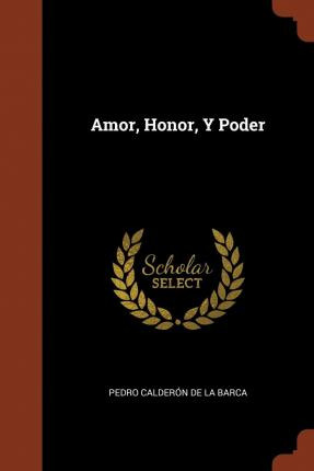 Libro Amor, Honor, Y Poder - Pedro Calderon De La Barca