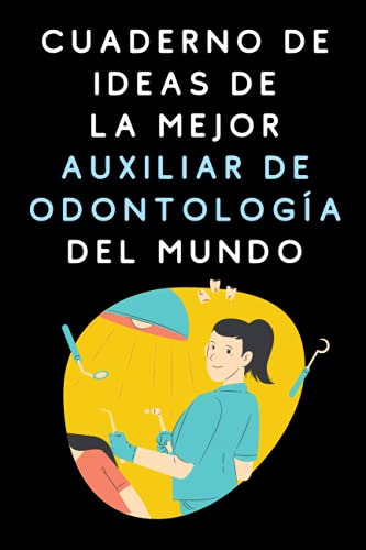 Cuaderno De Ideas De La Mejor Auxiliar De Odontologia Del Mu