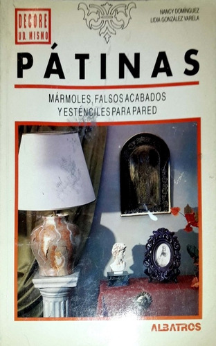 Pátinas. Mármoles, Falsos Acabados Y Esténciles Para Pared. 