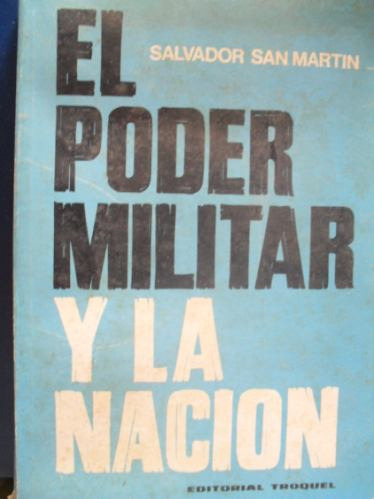 Salvador San Martín  -  El Poder Militar Y La Nación
