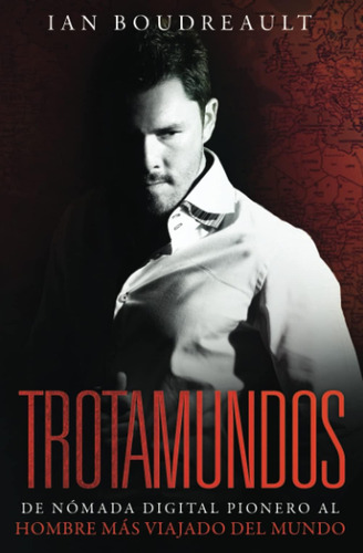 Libro: Trotamundos: De Nómada Digital Pionero Al Hombre Más