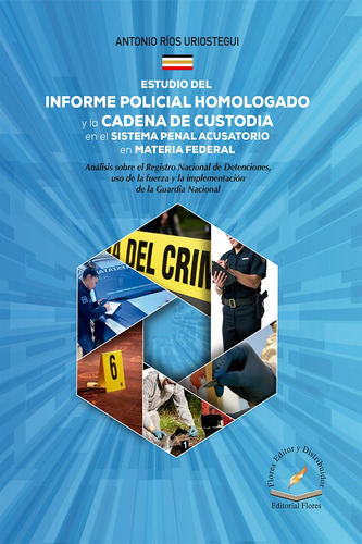Estudio Del Informe Policial Homologado, De Antonio Ríos Uriostegui., Vol. 1. Editorial Flores Editor, Tapa Blanda En Español, 2022