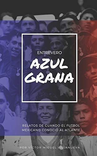 Entrevero Azulgrana: Relatos Cuando Futbol Mexi, De Villanueva, Víctor. Editorial Independently Published, Tapa Blanda En Español