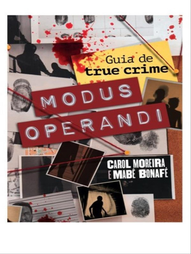 Modus Operandi: Guia De True Crime, De Moreira, Carol / Bonafé, Mabê. Editora Intrínseca, Capa Mole Em Português