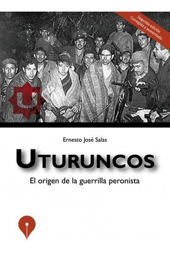 Uturuncos- El Origen De La Guerrilla Peronista - Salas, Erne