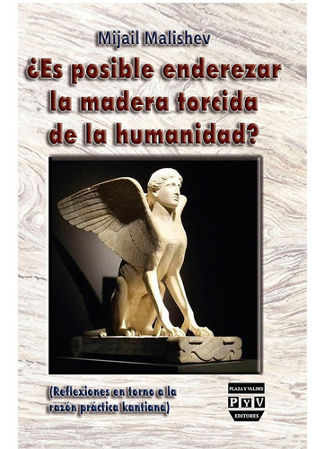 ¿Es posible enderezar la madera torcida de la humanidad?, de Malishev , Mijail.. Editorial Plaza y Valdés en español
