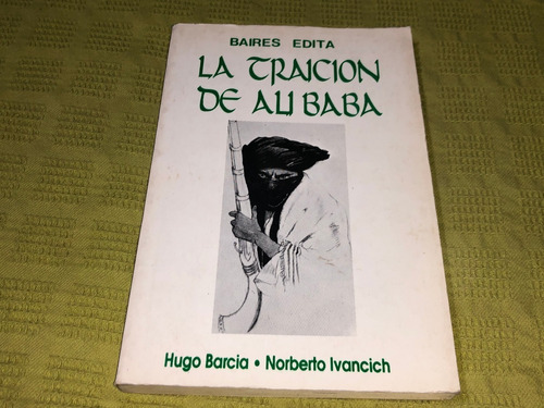 La Traición De Alí Babá - Hugo Barcia - Baires Edita 