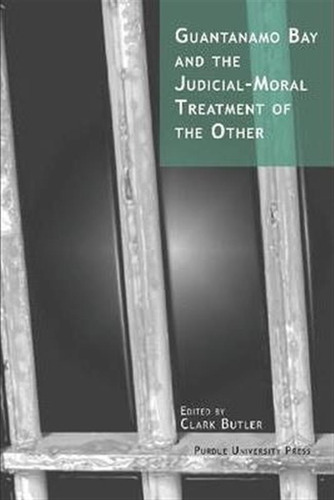 Guantanamo Bay And The Judicial-moral Treatment Of The Ot...