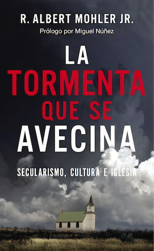 La tormenta que se avecina: Secularismo, cultura e Iglesia, de Mohler, R. Albert, Jr.. Editorial Vida, tapa dura en español, 2021