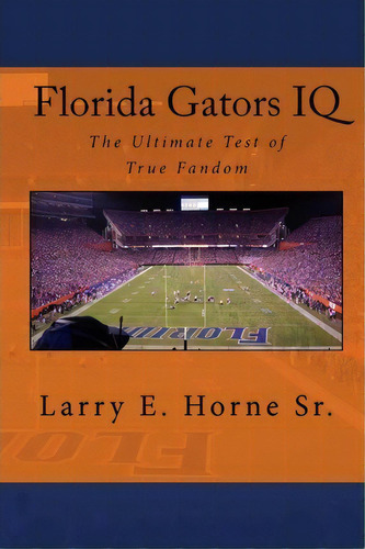 Florida Gators Iq, De Larry E Horne Sr. Editorial Createspace Independent Publishing Platform, Tapa Blanda En Inglés