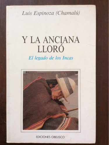 Y La Anciana Lloró El Legado Incas - Luis Espinoza Chamalu (Usado)