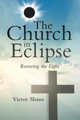 The Church In Eclipse : Restoring The Light, De Victor Shane. Editorial Westbow Press, Tapa Blanda En Inglés