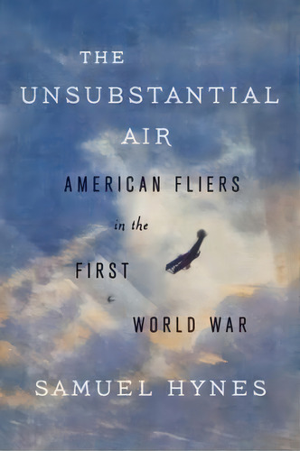 The Unsubstantial Air, De Samuel Hynes. Editorial Farrar Straus Giroux Inc, Tapa Blanda En Inglés