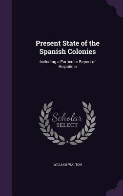 Libro Present State Of The Spanish Colonies: Including A ...