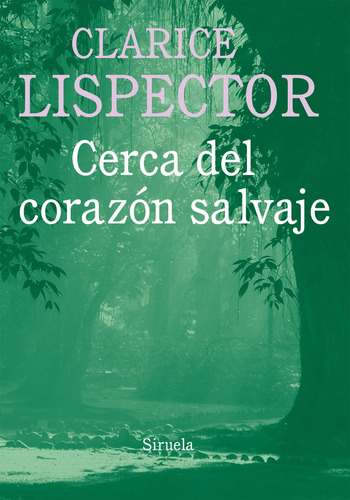 Cerca Del Corazón Salvaje, Clarice Lispector, Siruela