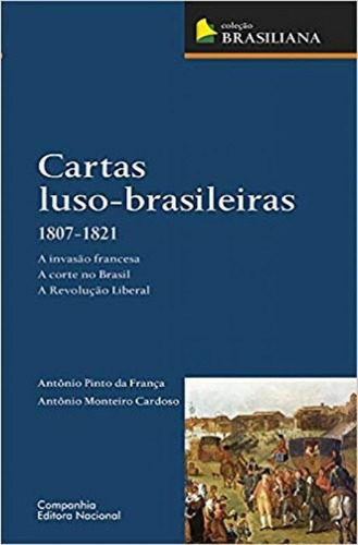 Cartas Luso-brasileiras 1807-1821, De Antonio Pinto Da França. Companhia Editora Nacional, Capa Mole Em Português