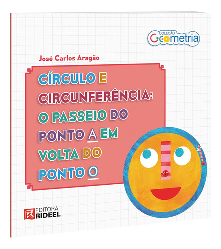 O Círculo E Circunferência. O Passeio Do Ponto A Em Volta Do Ponto - Coleção Geometria, De José Carlos Aragão. Editora Bicho Esperto, Edição 1 Em Português, 2015