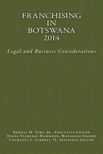Franchising In Botswana 2014: Legal And Business Considerations, De Tyre Jr, Kendal H.. Editorial Createspace, Tapa Blanda En Inglés