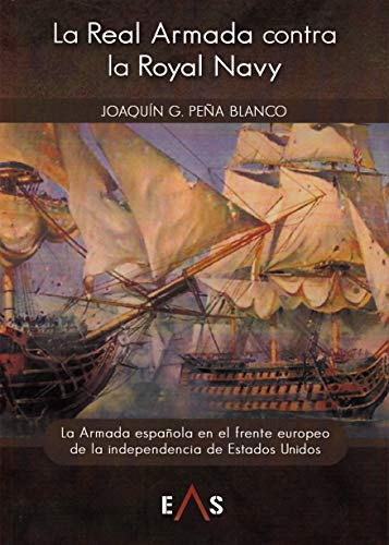 La Real Armada Contra La Royal Navy : La Armanda Española En