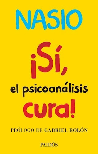 Si, El Psicoanalisis Cura  - Juan David Nasio