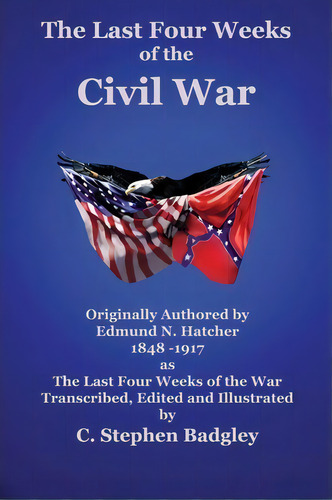 The Last Four Weeks Of The Civil War, De C Stephen Badgley. Editorial Badgley Pub Co, Tapa Blanda En Inglés