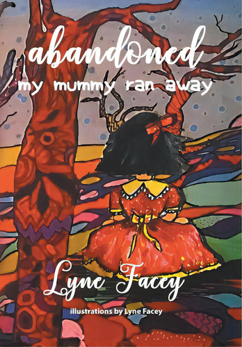 Abandoned: My Mummy Ran Away, De Facey, Lyne. Editorial Xlibris Au, Tapa Dura En Inglés