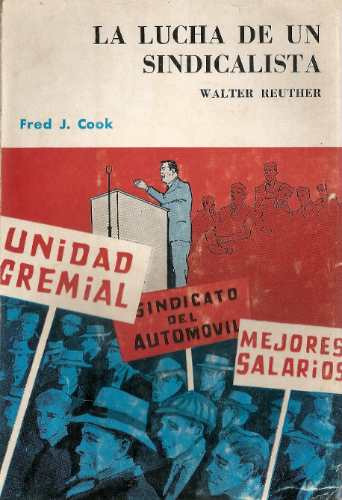 La Lucha De Un Sindicalista Walter Reuther - Cook