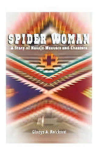 Spider Woman : A Story Of Navajo Weavers And Chanters, De Gladys A Reichard. Editorial Native Child Dinetah, Tapa Blanda En Inglés