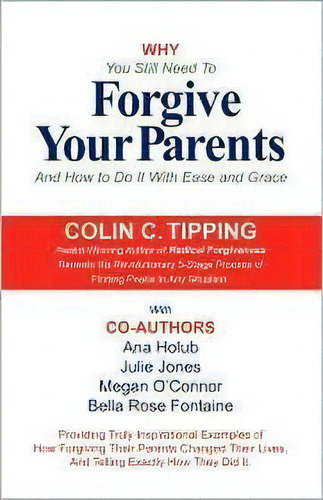 Why You Still Need To Forgive Your Parents And How To Do It With Ease And Grace, De Colin Tipping. Editorial Global 13 Publications Co, Tapa Blanda En Inglés