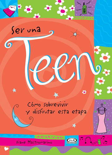 Ser una teen: Cómo sobrevivir y disfrutar esta etapa, de Mastromarino, Diane. Editorial VR Editoras, tapa blanda en español, 2008