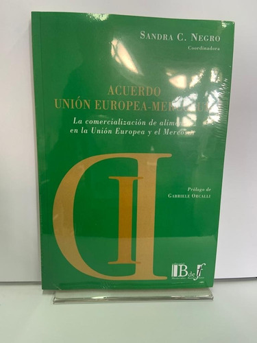 Acuerdo Union Europea - Mercosur, De Sandra Negro. Editorial B De F, Tapa Blanda, Edición 1 En Español, 2019