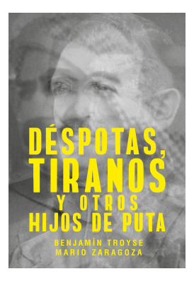 Libro Déspotas Tiranos Y Otros Hijos De Putade Troyse Benj