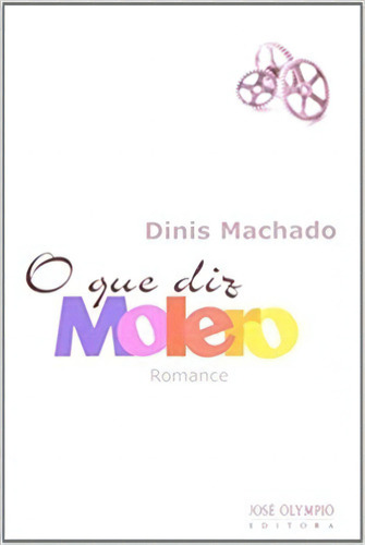 O Que Diz Molero, De Dinis Machado. Editora Jose Olympio Em Português