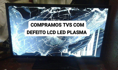 Compramos Tvs Com Defeito Lcd Led Plasma