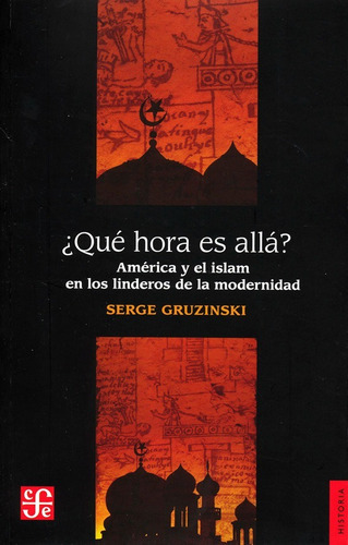 Que Hora Es Alla ?. Serge Gruzinski. Fondo De Cultura