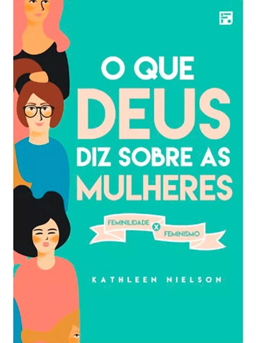 O que Deus diz sobre as mulheres, de Nielson, Kathleen. Editora Missão Evangélica Literária, capa mole em português, 2018
