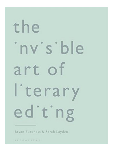 The Invisible Art Of Literary Editing - Sarah Layden, . Eb18