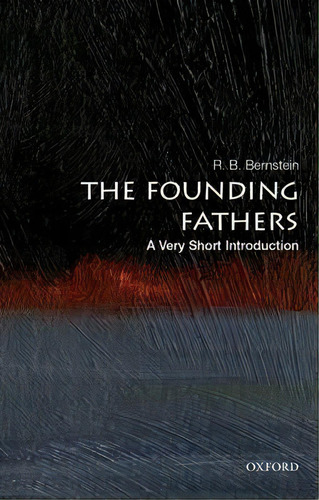 The Founding Fathers: A Very Short Introduction, De R. B. Bernstein. Editorial Oxford University Press Inc, Tapa Blanda En Inglés